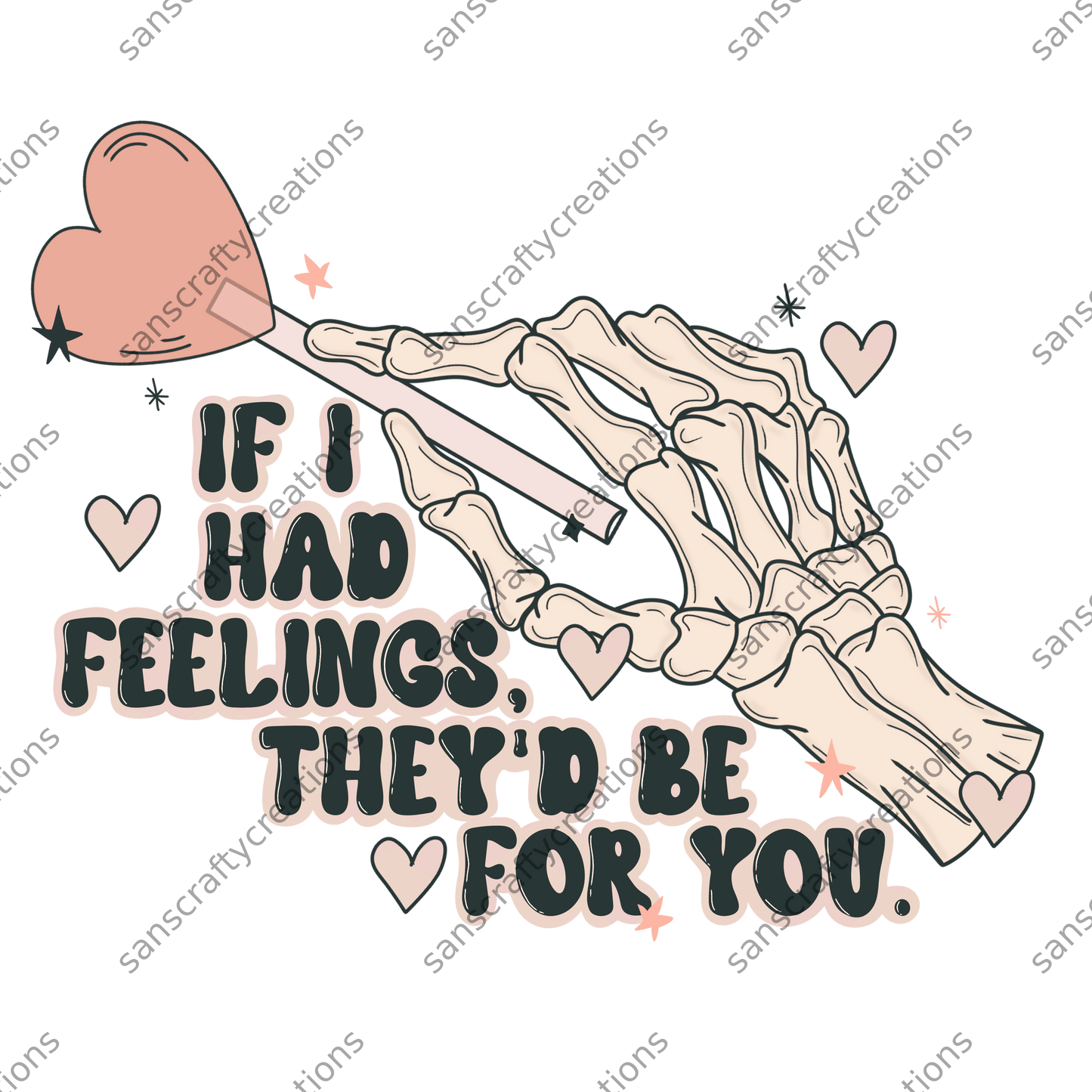 If I had feelings. They'd be for you-Transfer - by SansCraftyCreations.com -
