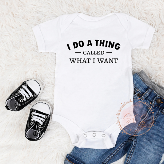 I do a Thing called what I want-Baby Onsie