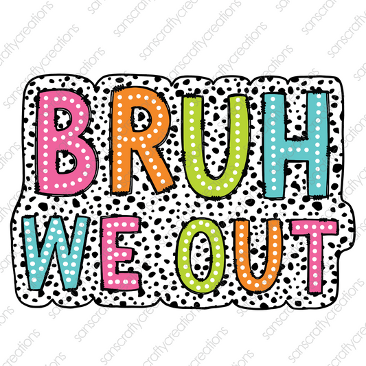 BRUH WE OUT-Printed Heat Transfer Vinyl
