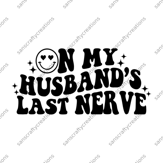 On my Husband's Last Nerve-Transfer -  by SansCraftyCreations.com - 