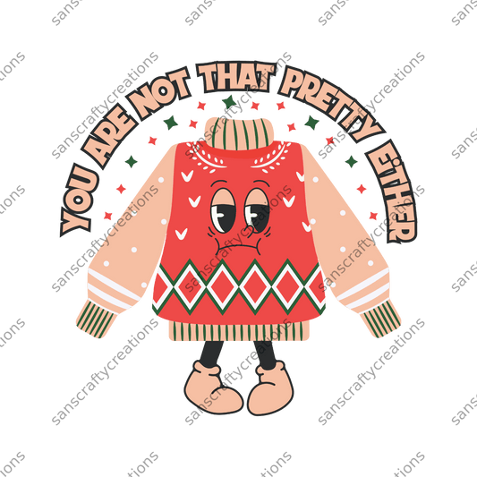 You are not that Pretty Either-Printed Heat Transfer Vinyl - by SansCraftyCreations.com -