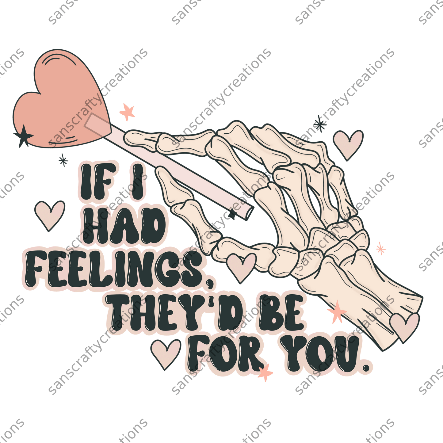 If I had feelings. They'd be for you-Transfer -  by SansCraftyCreations.com - 