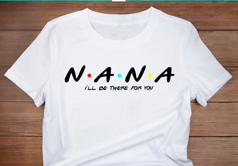 NANA- I'll Be there for you. Adult Unisex T-Shirt